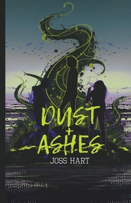 Dust + Ashes by Hart, Joss