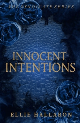 Innocent Intentions: The Syndicate Series Book 1 by Hallaron, Ellie