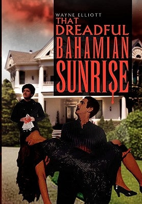 That Dreadful Bahamian Sunrise by Elliott, Wayne