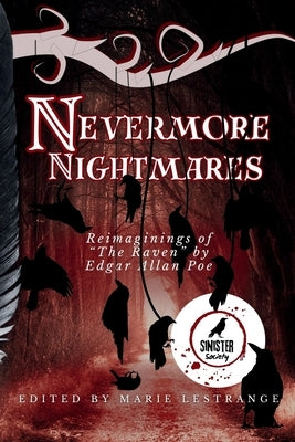 Nevermore Nightmares: Reimaginings of the Raven by Edgar Allan Poe by Society, Sinister