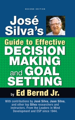 Jos? Silva's Guide to Effective Decision Making and Goal Setting by Bernd, Ed, Jr.