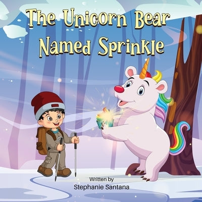 The Unicorn Bear Named Sprinkle by Santana, Stephanie