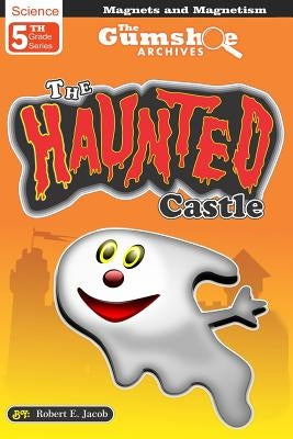 The Gumshoe Archives, Case # 5-2-5109, The Haunted Castle: The Haunted Castle by Jacob, Robert E.