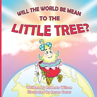 Will The World Be Mean To The Little Tree by Wilson, Roberta
