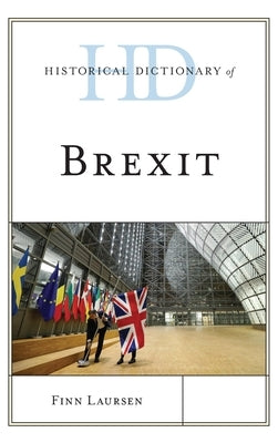 Historical Dictionary of Brexit by Laursen, Finn