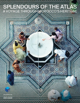 Splendours of the Atlas: A Voyage Through Morocco's Heritage by Barbey, Bruno