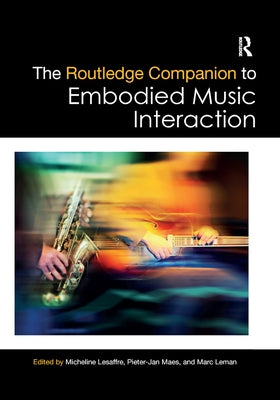 The Routledge Companion to Embodied Music Interaction by Lesaffre, Micheline