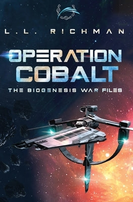 Operation Cobalt: The Biogenesis War Files by Richman, L. L.