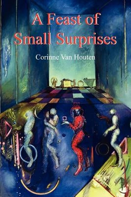 A Feast of Small Surprises by Van Houten, Corinne