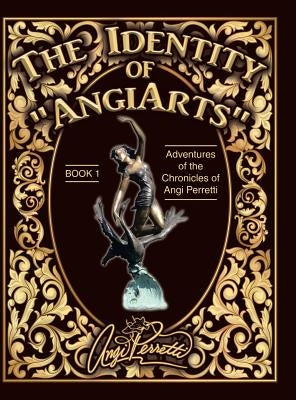 The Identity of "AngiArts: " A Muse for Artistic Inspiration by Perretti, Angi