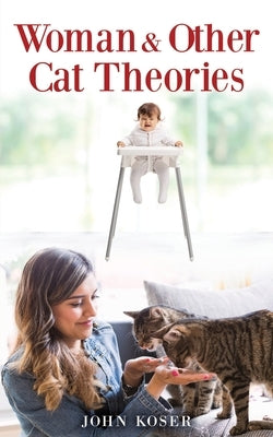 Woman & Other Cat Theories by Koser, John