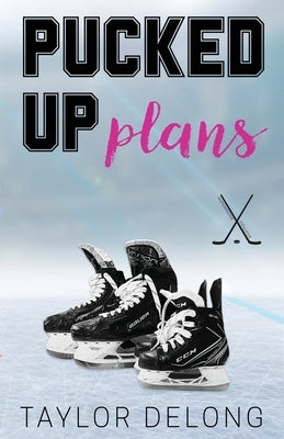 Pucked Up Plans by DeLong, Taylor