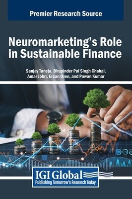 Neuromarketing's Role in Sustainable Finance by Taneja, Sanjay