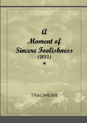 A Moment of Sincere Foolishness by Traumear