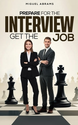 Prepare for the Interview - Get the Job by Abrams, Miguel