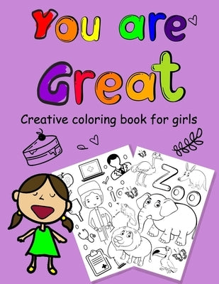 You are Great: a coloring book for Girls 8.5 x 11 inch ( 21.59 x 27.94 cm ) with white paper and 124 pages by Publishing, Wafa