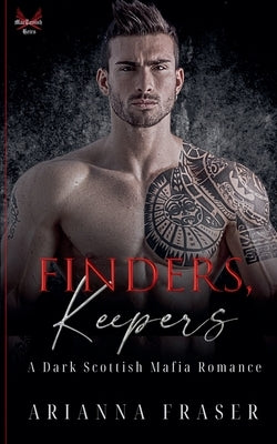Finders, Keepers - A Dark Scottish Mafia Romance by Fraser, Arianna