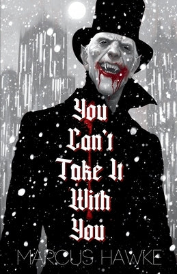 You Can't Take It With You by Hawke, Marcus