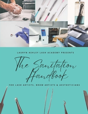 The Sanitation Handbook: For Eyelash Artists, Eyebrow Artists and Aestheticians by Sloot, Lauryn