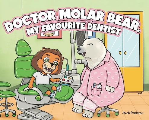 Doctor Molar Bear, My Favourite Dentist by Makkar, Andi