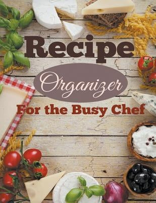 Recipe Organizer For the Busy Chef by Planners, Creative