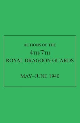 Actions of the 4th/7th Royal Dragoon Guards, May-June 1940 by Anon