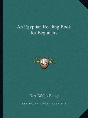 An Egyptian Reading Book for Beginners by Budge, E. A. Wallis