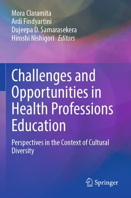 Challenges and Opportunities in Health Professions Education: Perspectives in the Context of Cultural Diversity by Claramita, Mora