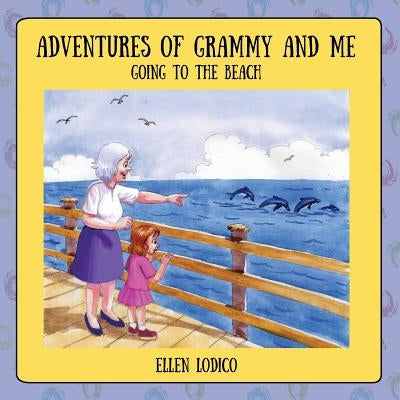 Adventures of Grammy and Me: Going to the Beach by Lodico, Ellen
