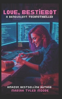 Love, BestieBot: A Benevolent Technothriller by Moore, Mariah Tyler