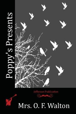 Poppy's Presents by Walton, Mrs O. F.