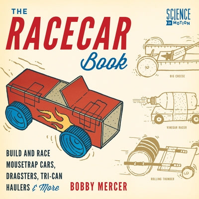 The Racecar Book: Build and Race Mousetrap Cars, Dragsters, Tri-Can Haulers & More by Mercer, Bobby