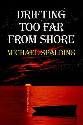 Drifting Too Far From Shore by Spalding, Michael