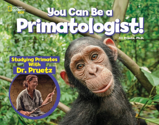 You Can Be a Primatologist: Studying Primates with Dr. Pruetz by Pruetz, Jill