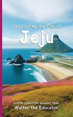 Celebrating the City of Jeju by Walter the Educator