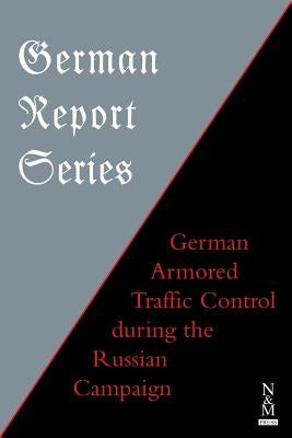 German Report Series: German Armored Traffic Control During the Russian Campaign by Anon