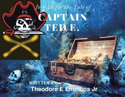 Join Us for the Tale of Captain Ted E. by Emmons, Theodore E., Jr.