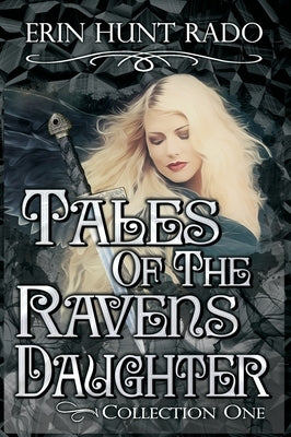 Tales of the Ravensdaughter - Collection One by Rado, Erin Hunt