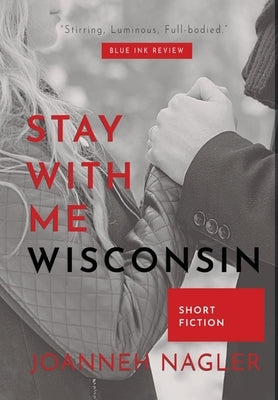 Stay with Me, Wisconsin by Nagler, JoAnneh