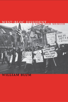 West-Bloc Dissident: A Cold War Memoir by Blum, William