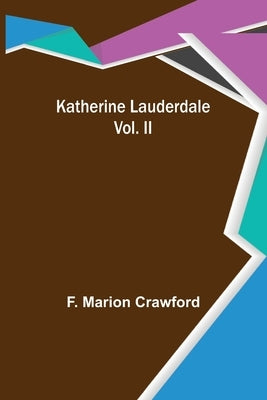 Katherine Lauderdale; Vol. II by Marion Crawford, F.