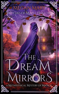 The Dream Mirrors: A Metaphysical Mystery of Magick by Mary, Megan