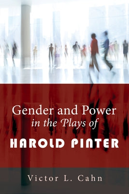 Gender and Power in the Plays of Harold Pinter by Cahn, Victor L.