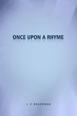 Once Upon a Rhyme by Boardman, J. P.