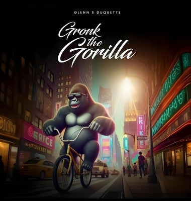 Gronk the Gorilla by S. DuQuette, Glenn