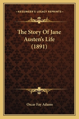 The Story Of Jane Austen's Life (1891) by Adams, Oscar Fay