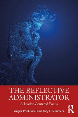 The Reflective Administrator: A Leader-Centered Focus by Pool-Funai, Angela