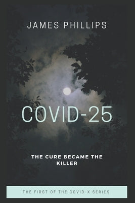 Covid-25: The cure became the killer by Phillips, James