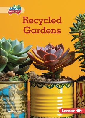 Recycled Gardens by Chu, Katherine