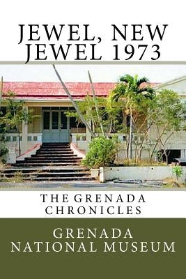Jewel, New Jewel 1973: The Grenada Chronicles by Wilder, Ann Elizabeth